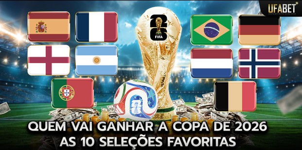 Quem Vencerá a Copa do Mundo de 2026: As 10 Seleções Favoritas Quem Vencerá a Copa do Mundo de 2026: As 10 Seleções Favoritas